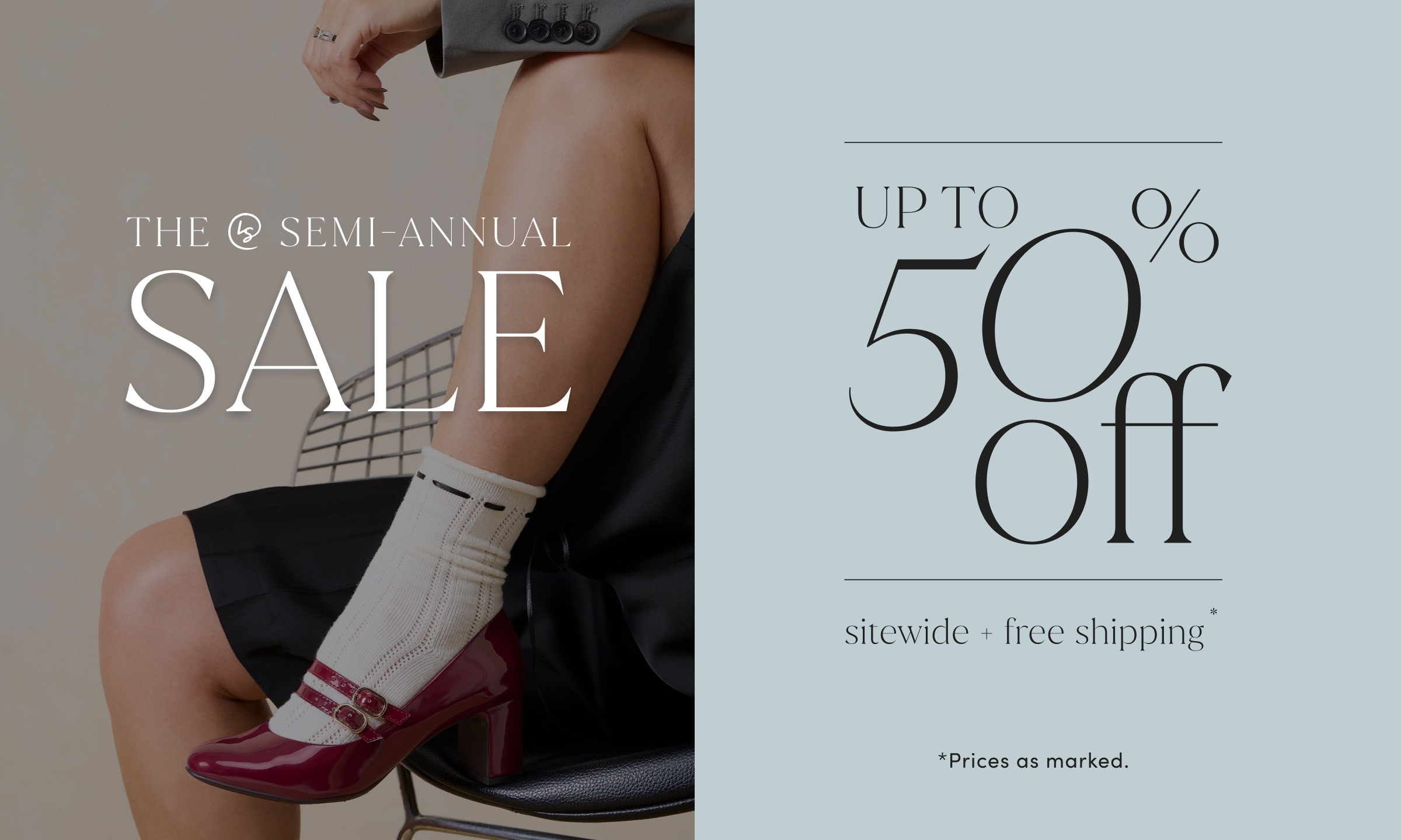 The Semi Annual Sale. Up To 50% Off Sitewide + Free Shipping. Prices As Marked