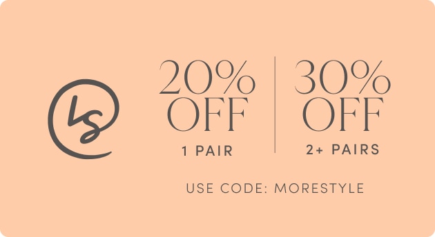 20% Off 1 Pari 30% Off 2 Pair: Use Code MORESTYLE