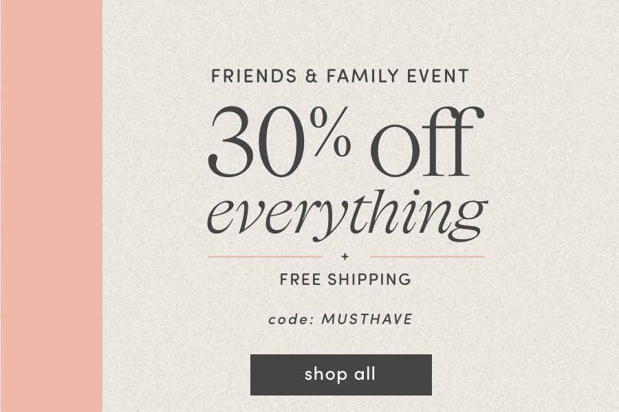 Friends & Family 30% Off 