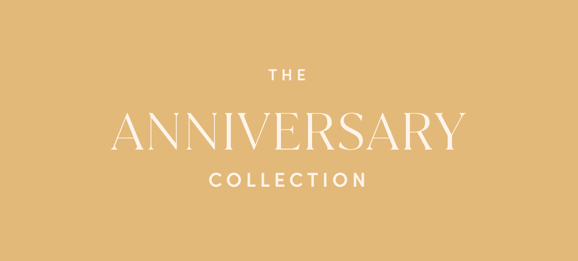 THE ANNIVERSARY COLLECTION.