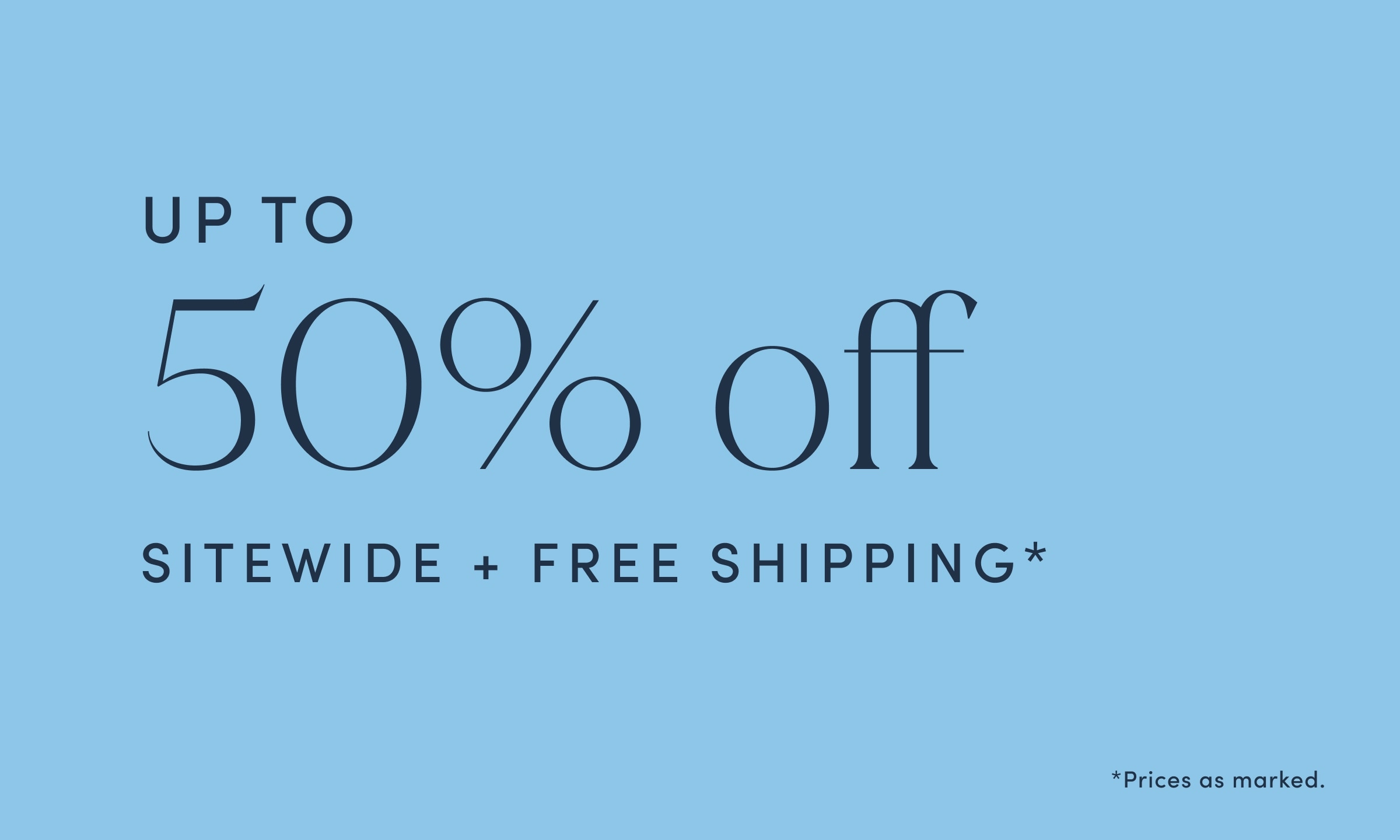 Up To 50% Off Sitewide + Free Shipping