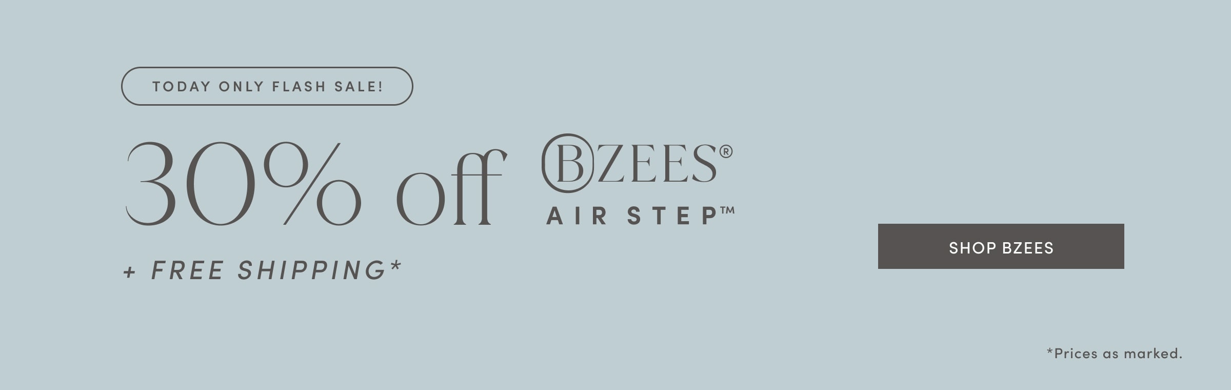 TODAY ONLY FLASH SALE! 30% off BZEES AIR STEP Plus FREE SHIPPING. Prices as marked. SHOP BZEES!