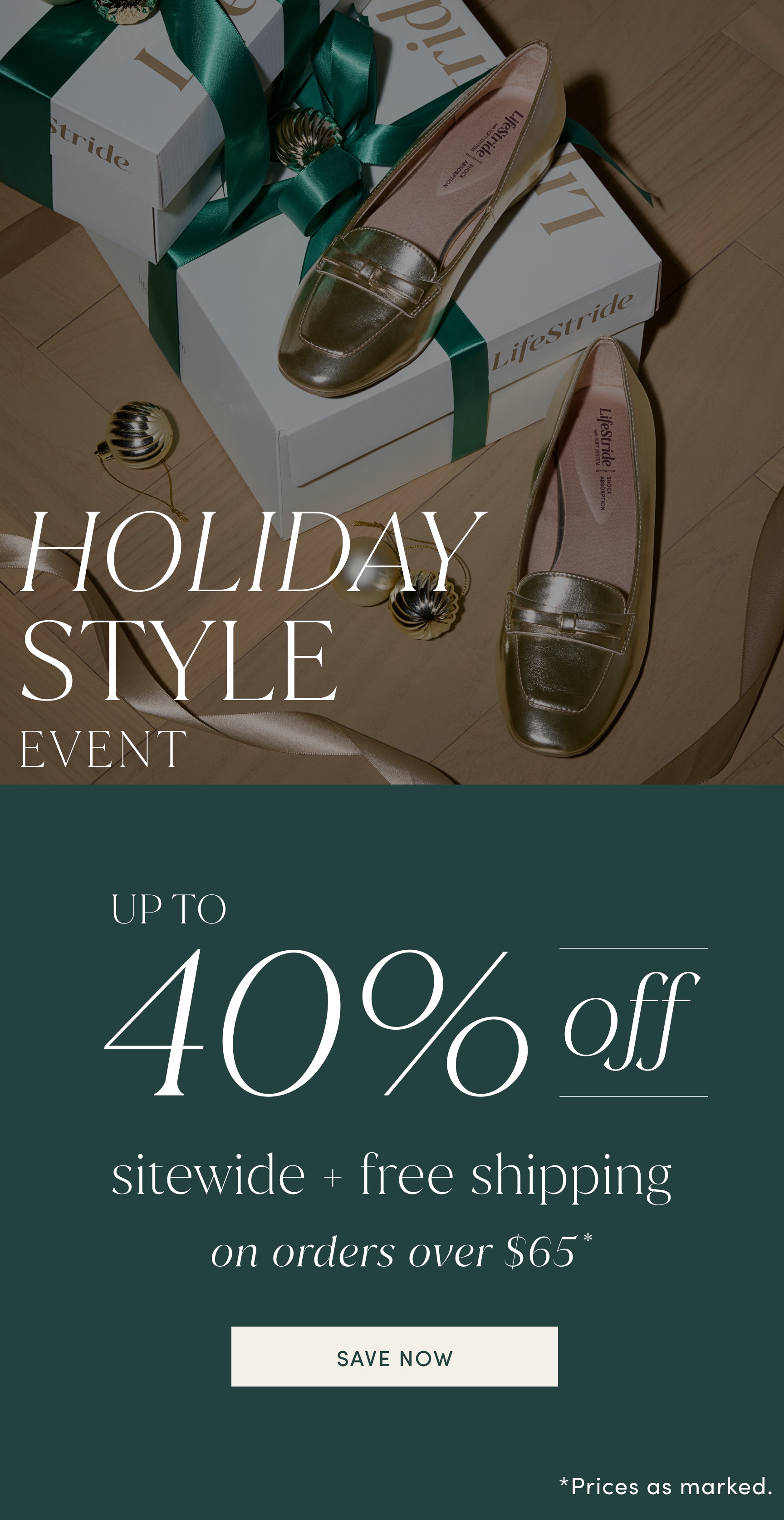 HOLIDAY STYLE EVENT. UP TO 40% off sitewide plus free shipping on orders over $65. Prices as marked. SAVE NOW.
