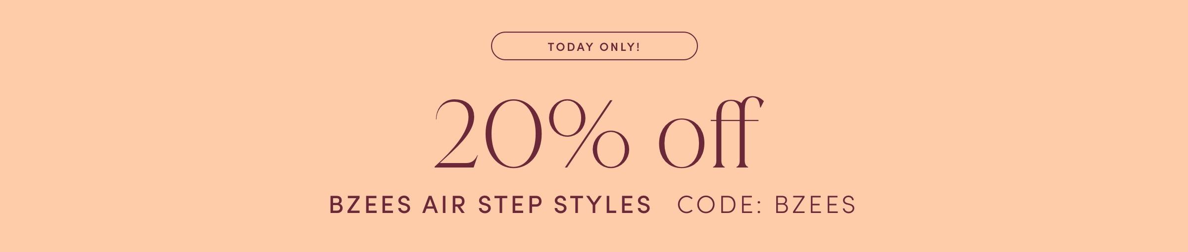 TODAY ONLY! 20% off BZEES AIR STEP STYLES. USE CODE 