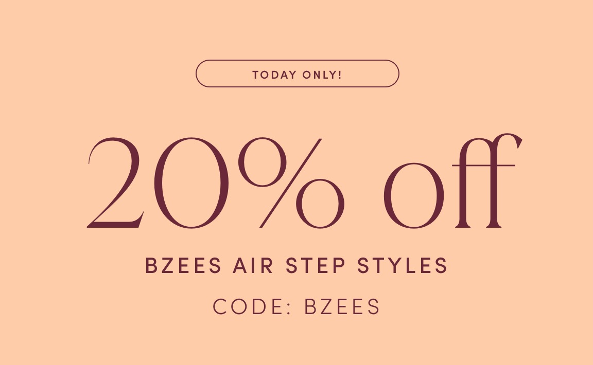 TODAY ONLY! 20% off BZEES AIR STEP STYLES. USE CODE 